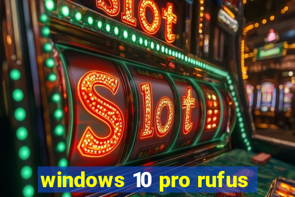 windows 10 pro rufus